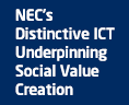 NEC' s Distinctive ICT Underpinning Social Value Creation