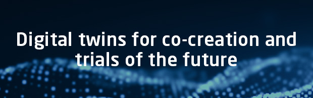 Digital twins for co-creation and trials of the future