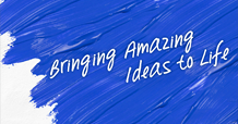 Bringing Amazing Ideas to Life