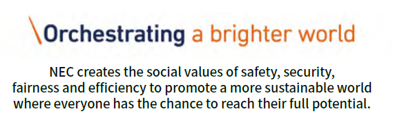 NEC’s Purpose. Orchestrating a brighter world. NEC creates the social values of safety, security, fairness and efficiency to promote a more sustainable world where everyone has the chance to reach their full potential.