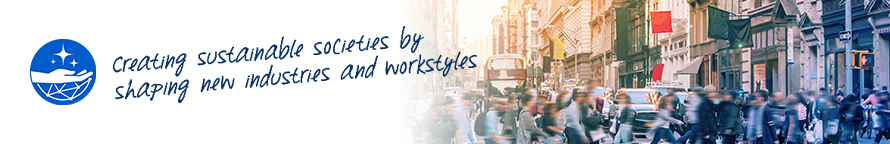 Creating sustainable societies by shaping new industries and workstyles